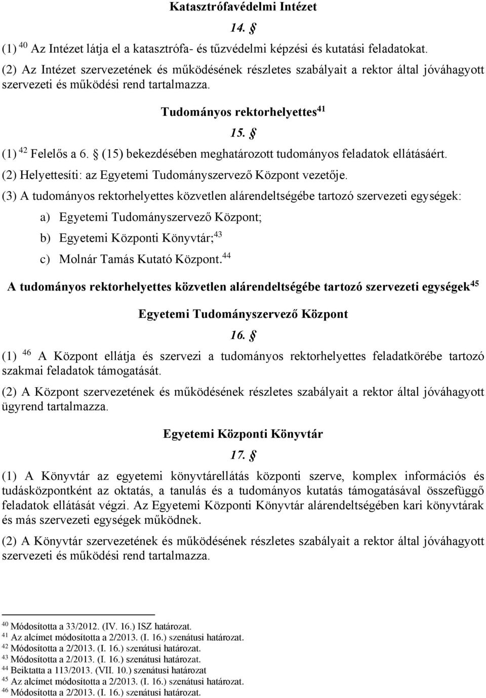 (15) bekezdésében meghatározott tudományos feladatok ellátásáért. (2) Helyettesíti: az Egyetemi Tudományszervező Központ vezetője.