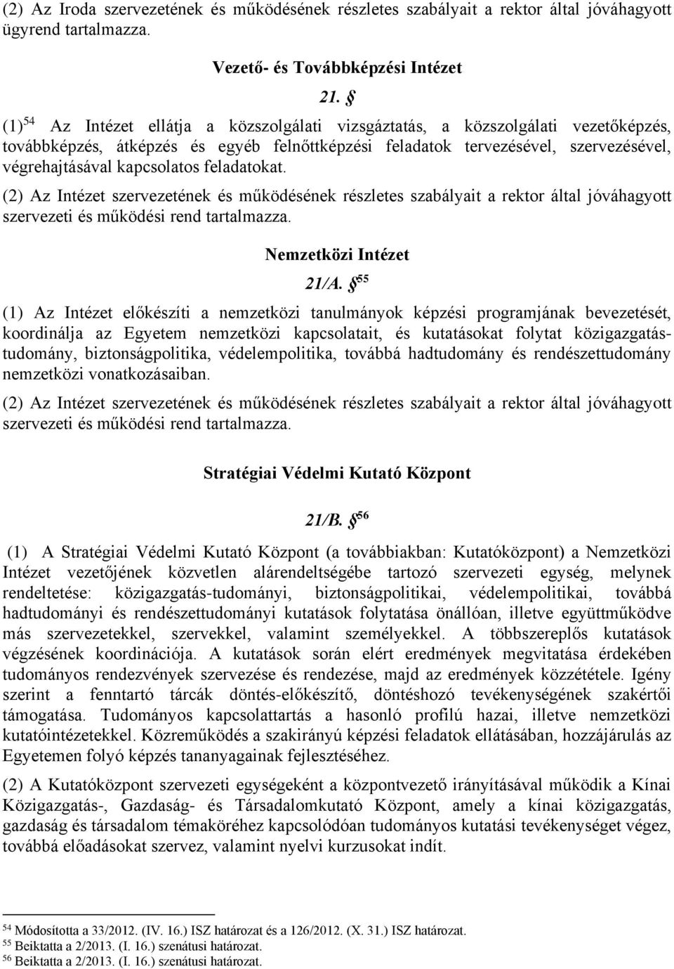 feladatokat. (2) Az Intézet szervezetének és működésének részletes szabályait a rektor által jóváhagyott szervezeti és működési rend tartalmazza. Nemzetközi Intézet 21/A.