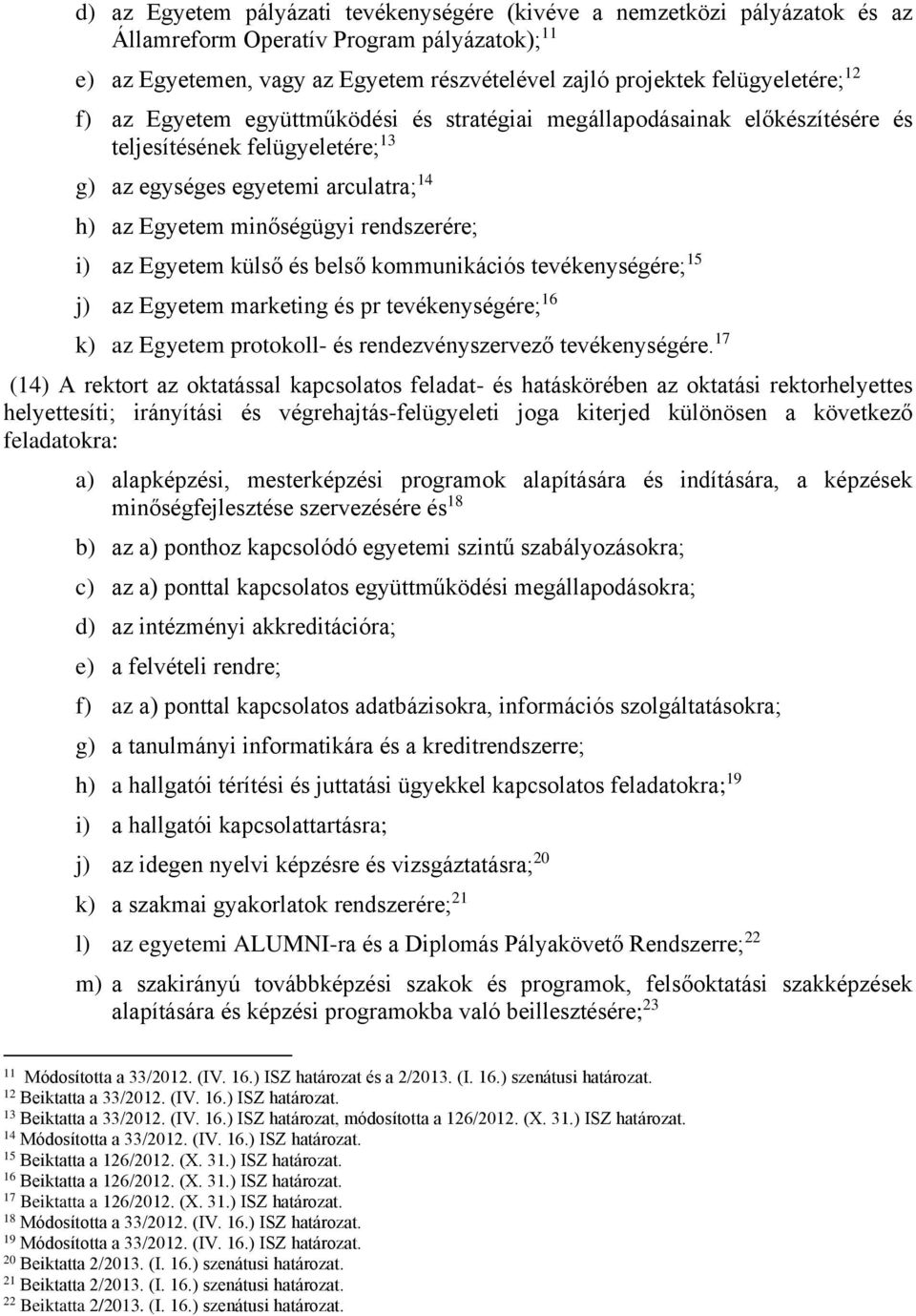 Egyetem külső és belső kommunikációs tevékenységére; 15 j) az Egyetem marketing és pr tevékenységére; 16 k) az Egyetem protokoll- és rendezvényszervező tevékenységére.