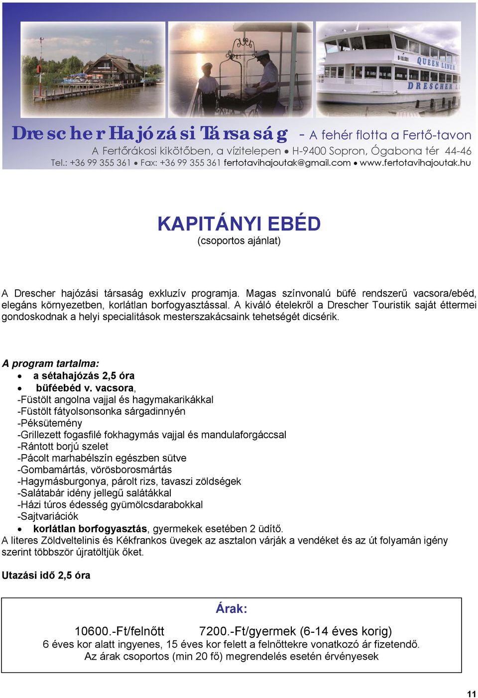 vacsora, -Füstölt angolna vajjal és hagymakarikákkal -Füstölt fátyolsonsonka sárgadinnyén -Péksütemény -Grillezett fogasfilé fokhagymás vajjal és mandulaforgáccsal -Rántott borjú szelet -Pácolt