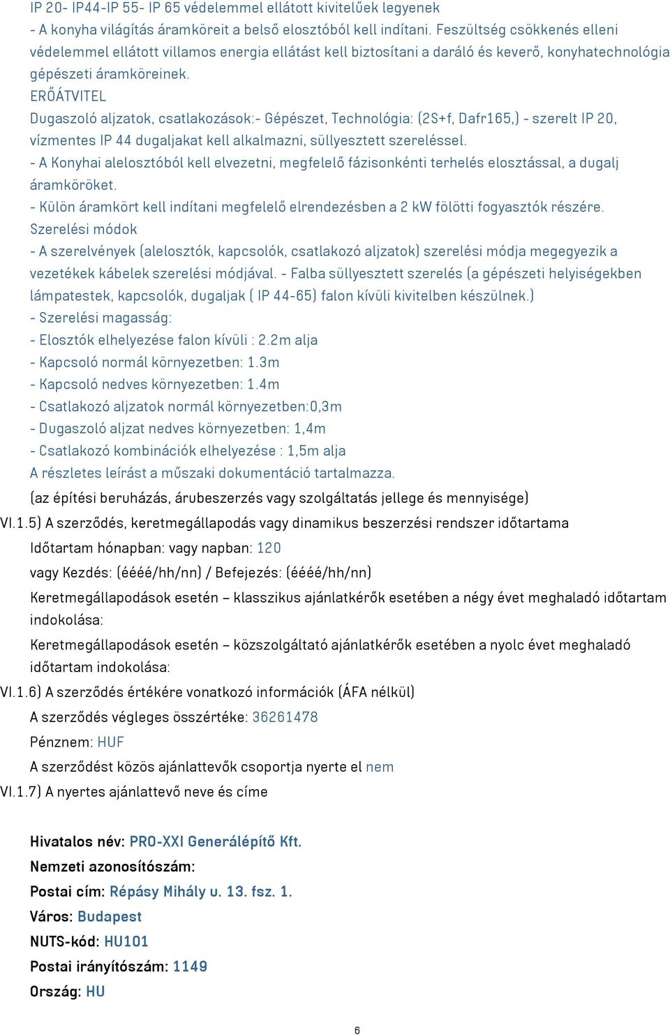 ERŐÁTVITEL Dugaszoló aljzatok, csatlakozások:- Gépészet, Technológia: (2S+f, Dafr165,) - szerelt IP 20, vízmentes IP 44 dugaljakat kell alkalmazni, süllyesztett szereléssel.