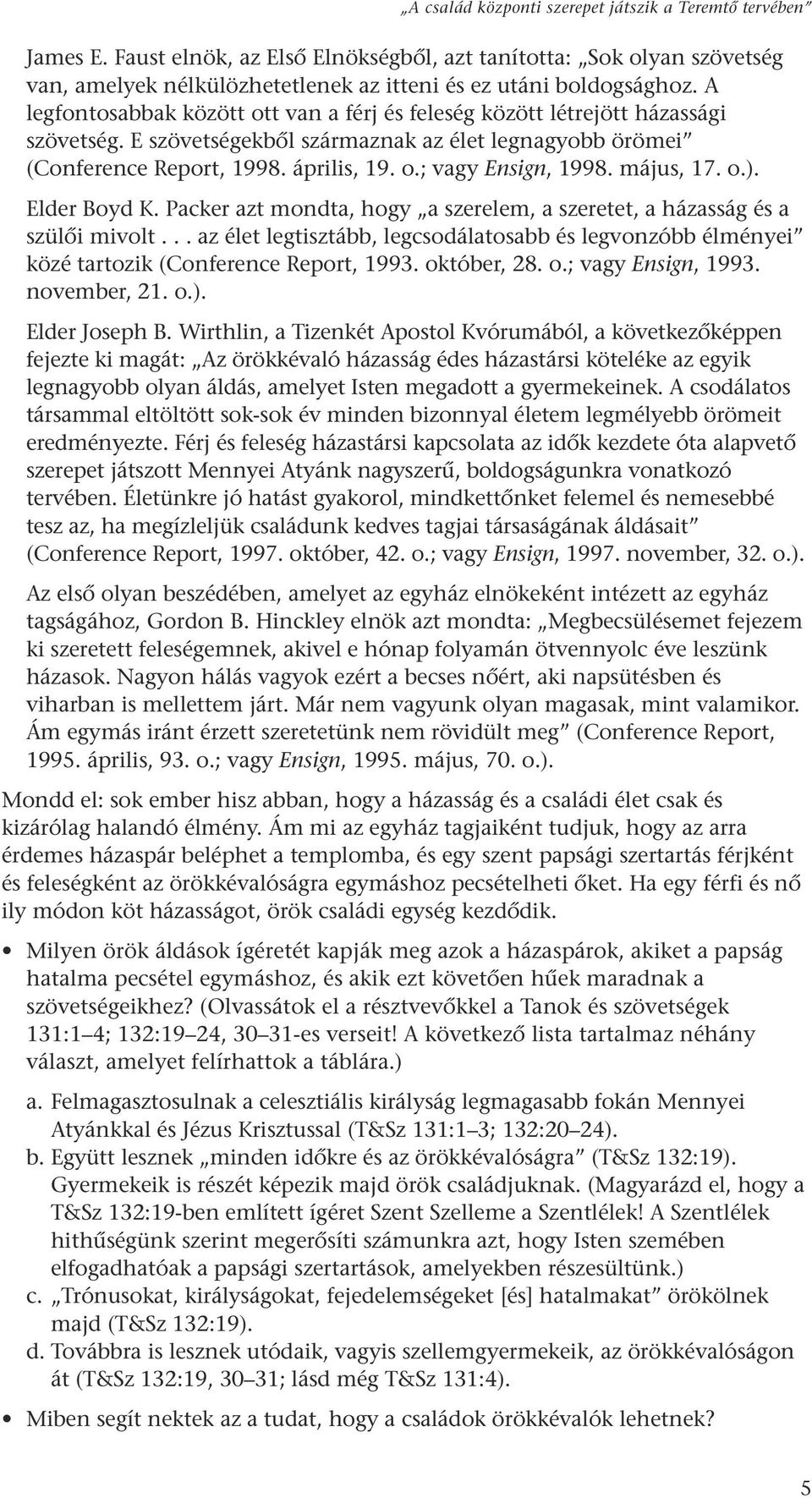 május, 17. o.). Elder Boyd K. Packer azt mondta, hogy a szerelem, a szeretet, a házasság és a szülœi mivolt.