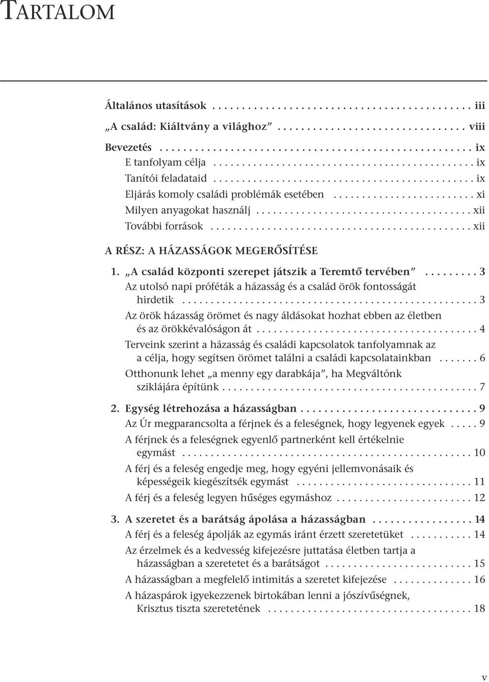 ............................................. xii A RÉSZ: A HÁZASSÁGOK MEGERÃSÍTÉSE 1. A család központi szerepet játszik a TeremtŒ tervében.