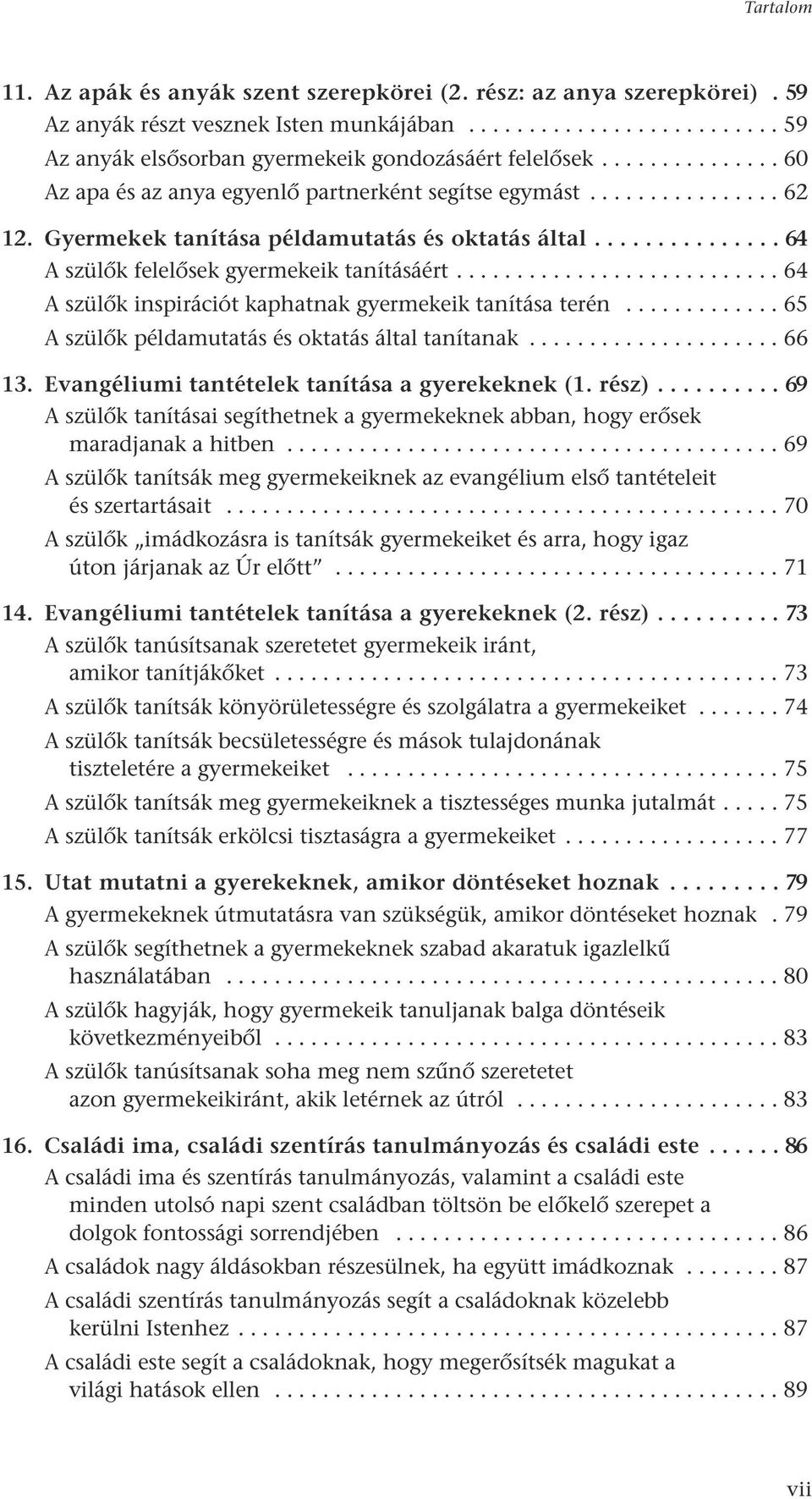 .......................... 64 A szülœk inspirációt kaphatnak gyermekeik tanítása terén............. 65 A szülœk példamutatás és oktatás által tanítanak..................... 66 13.