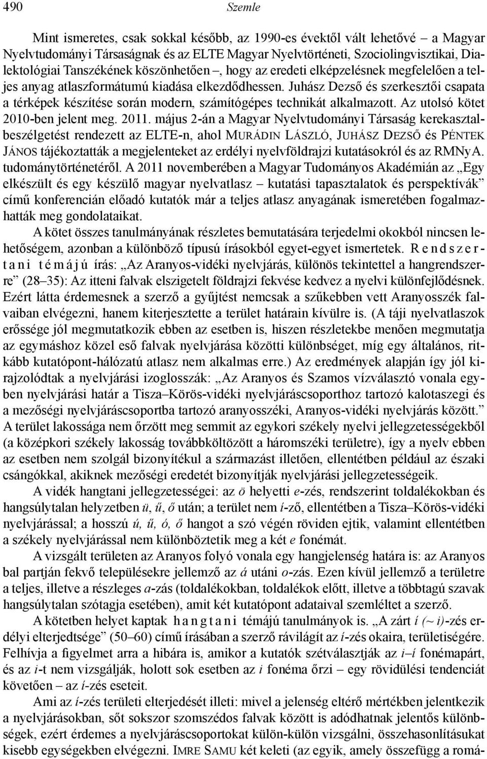 Juhász Dezső és szerkesztői csapata a térképek készítése során modern, számítógépes technikát alkalmazott. Az utolsó kötet 2010-ben jelent meg. 2011.