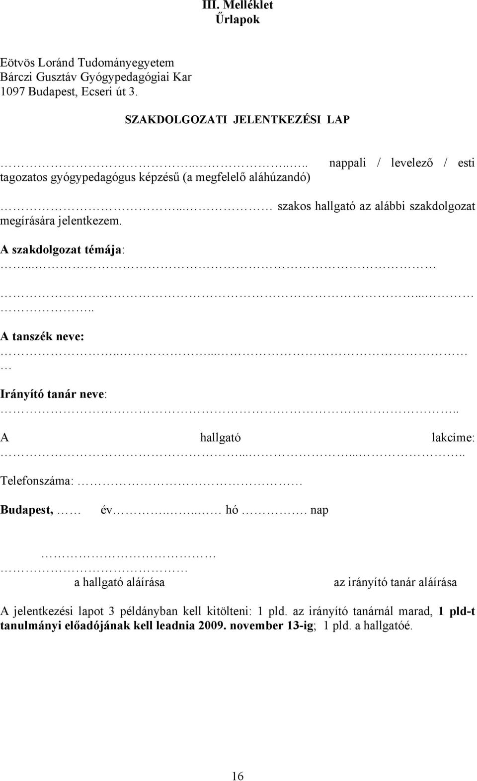 A szakdolgozat témája:........ A tanszék neve:..... Irányító tanár neve:.. A hallgató lakcíme:........ Telefonszáma: Budapest, év... hó.