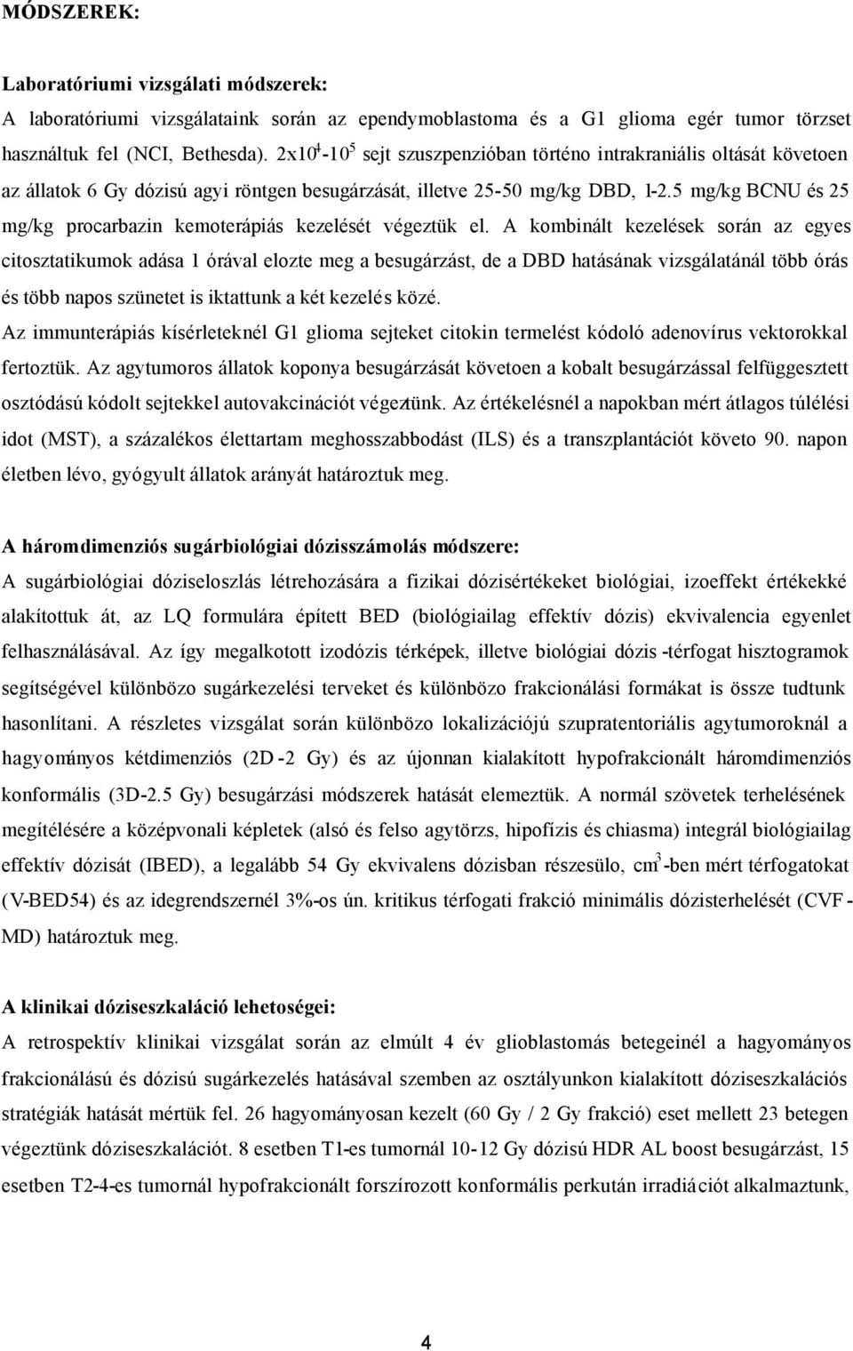 5 mg/kg BCNU és 25 mg/kg procarbazin kemoterápiás kezelését végeztük el.