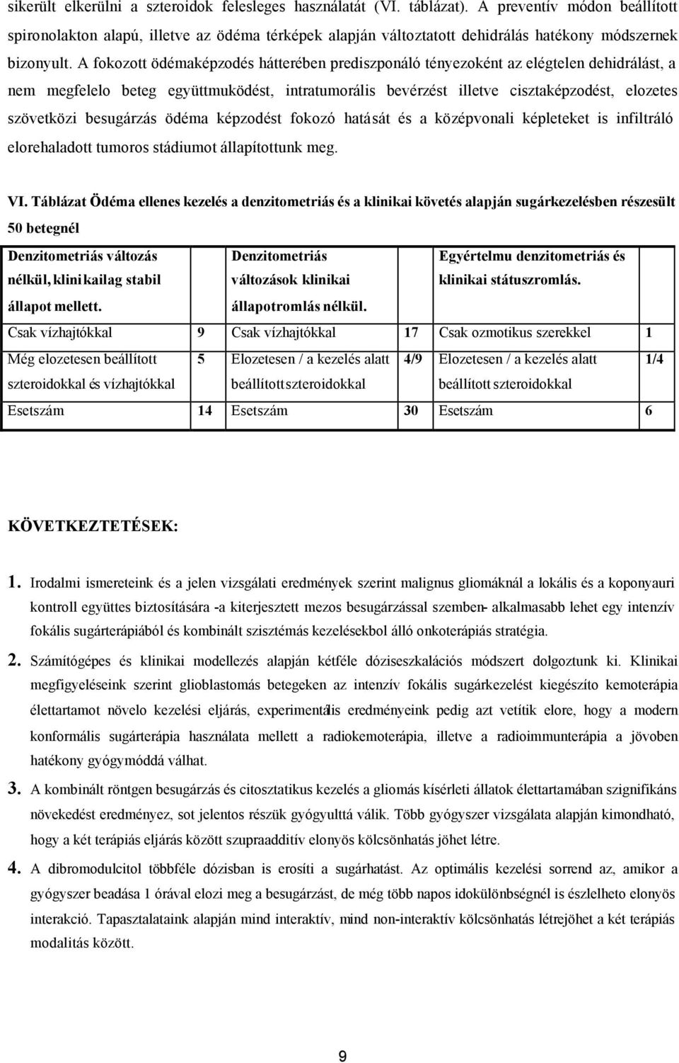 A fokozott ödémaképzodés hátterében prediszponáló tényezoként az elégtelen dehidrálást, a nem megfelelo beteg együttmuködést, intratumorális bevérzést illetve cisztaképzodést, elozetes szövetközi