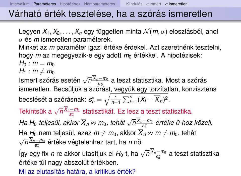 A hipotézisek: H 0 : m = m 0 H 1 : m m 0 Ismert szórás eseté X m 0 σ 0 a teszt statisztika. Most a szórás ismeretle.
