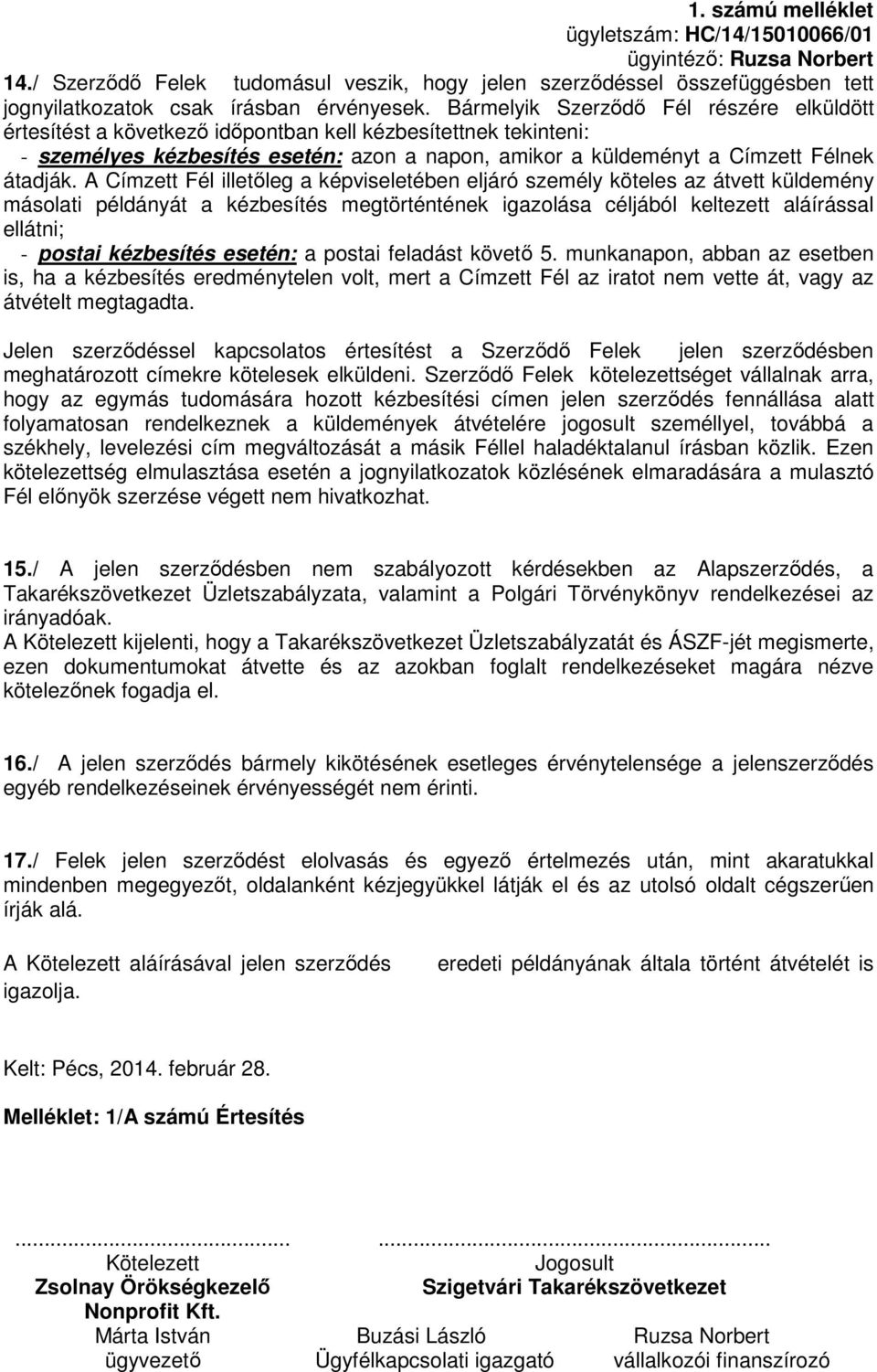 A Címzett Fél illetőleg a képviseletében eljáró személy köteles az átvett küldemény másolati példányát a kézbesítés megtörténtének igazolása céljából keltezett aláírással ellátni; - postai kézbesítés