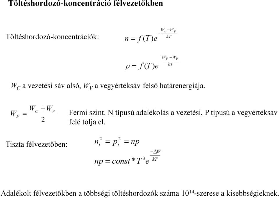 N típusú adalékolás a vezetési, P típusú a vegyértéksáv felé tolja el.