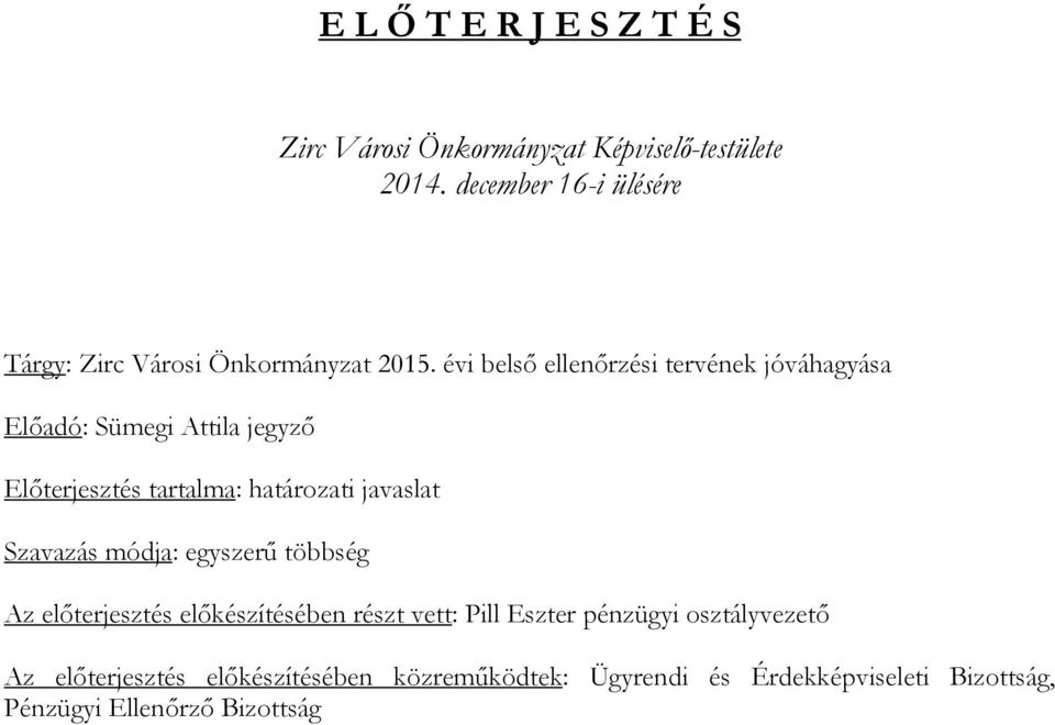 évi belső ellenőrzési tervének jóváhagyása Előadó: Sümegi Attila jegyző Előterjesztés tartalma: határozati javaslat