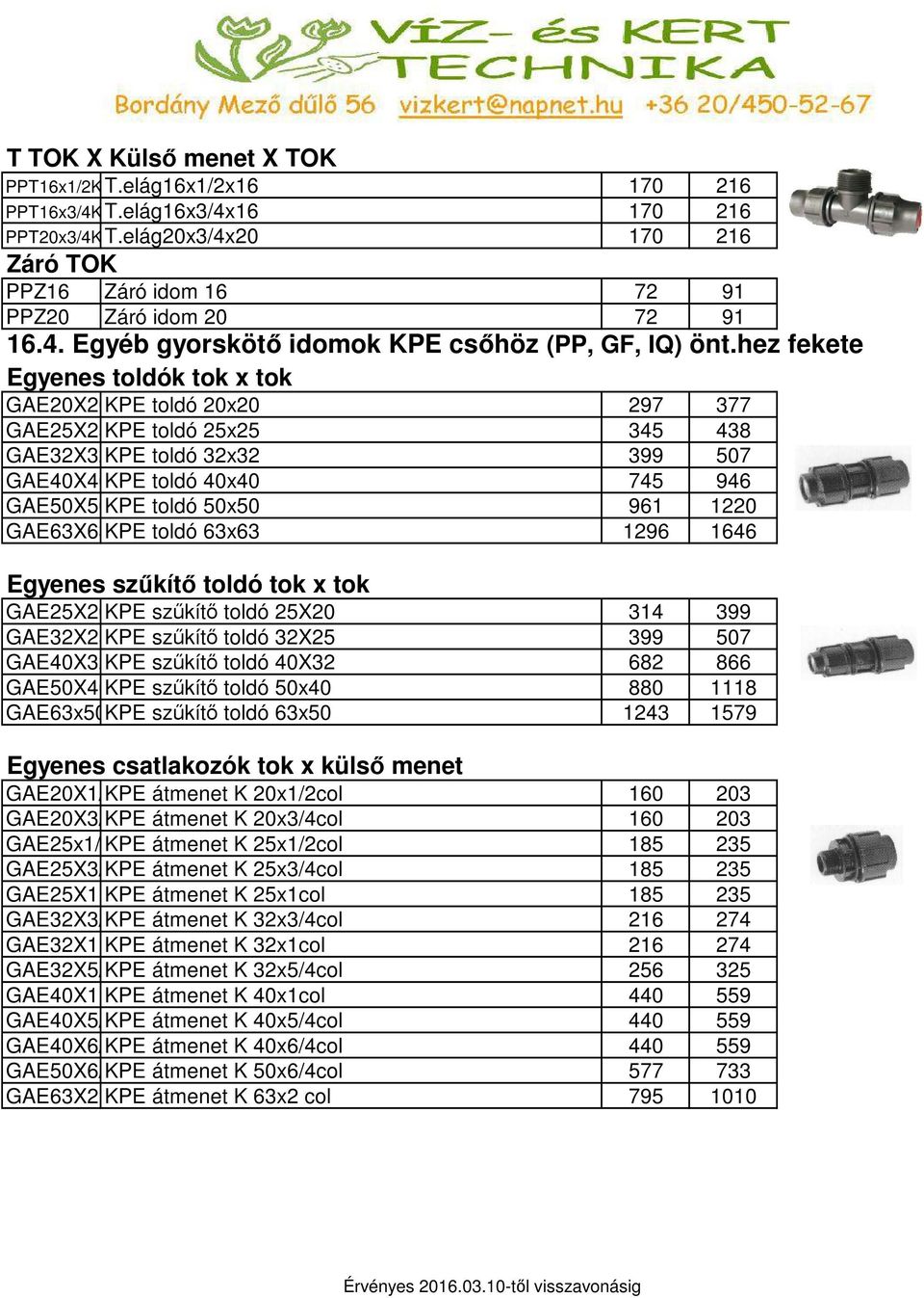 GAE63X63KPE toldó 63x63 1296 1646 Egyenes szűkítő toldó tok x tok GAE25X20KPE szűkítő toldó 25X20 314 399 GAE32X25KPE szűkítő toldó 32X25 399 507 GAE40X32KPE szűkítő toldó 40X32 682 866 GAE50X40KPE