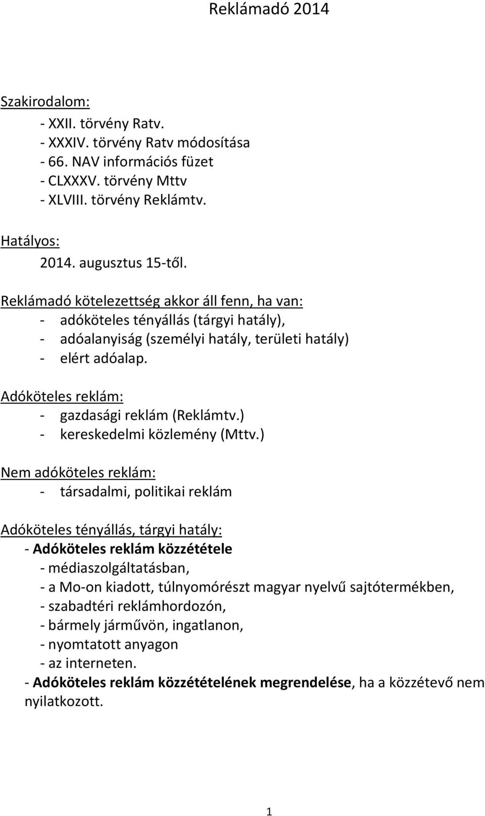 Adóköteles reklám: - gazdasági reklám (Reklámtv.) - kereskedelmi közlemény (Mttv.