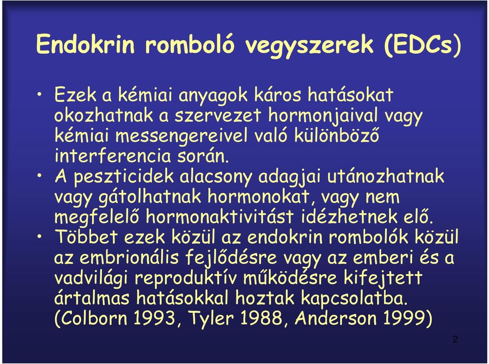 A peszticidek alacsony adagjai utánozhatnak vagy gátolhatnak hormonokat, vagy nem megfelelő hormonaktivitást idézhetnek elő.