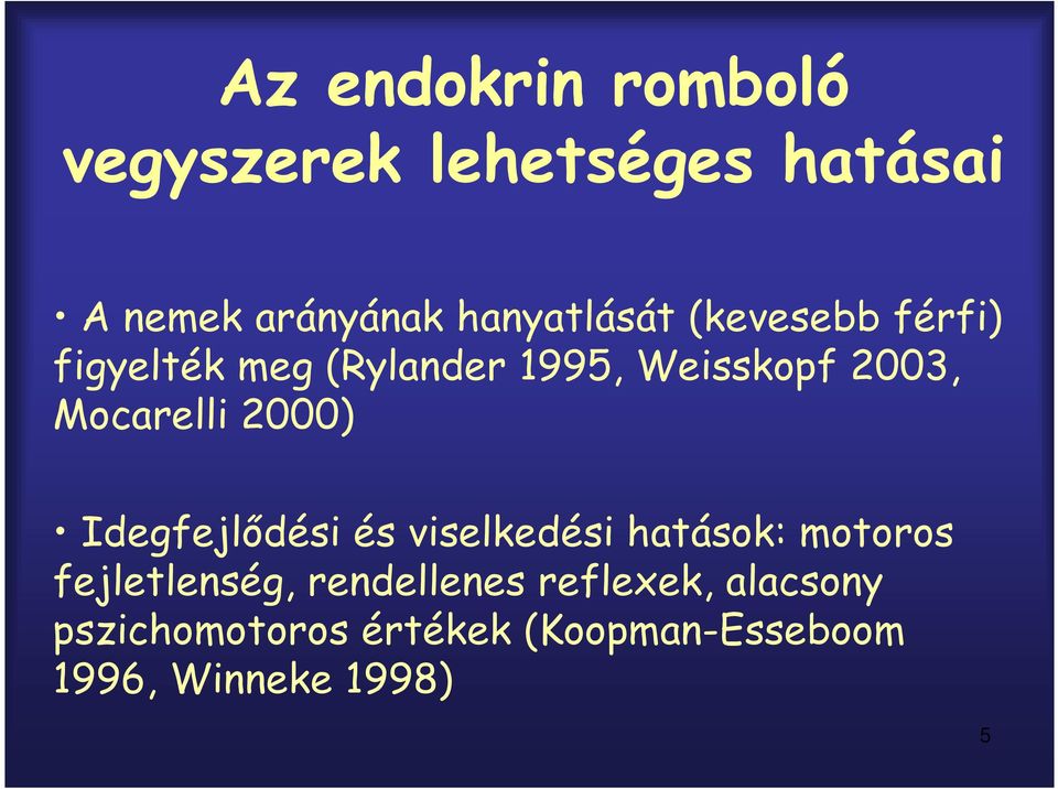 Mocarelli 2000) Idegfejlődési és viselkedési hatások: motoros fejletlenség,