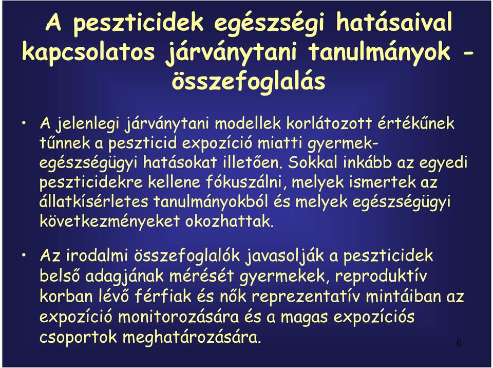 Sokkal inkább az egyedi peszticidekre kellene fókuszálni, melyek ismertek az állatkísérletes tanulmányokból és melyek egészségügyi következményeket