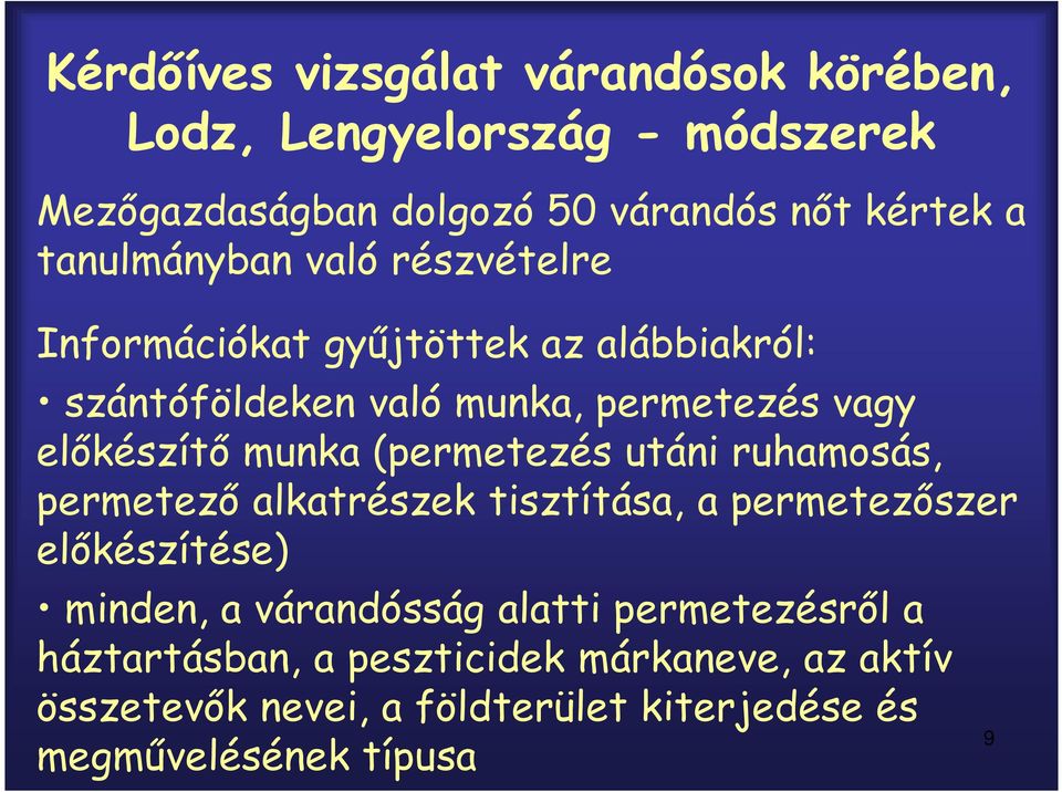 munka (permetezés utáni ruhamosás, permetező alkatrészek tisztítása, a permetezőszer előkészítése) minden, a várandósság