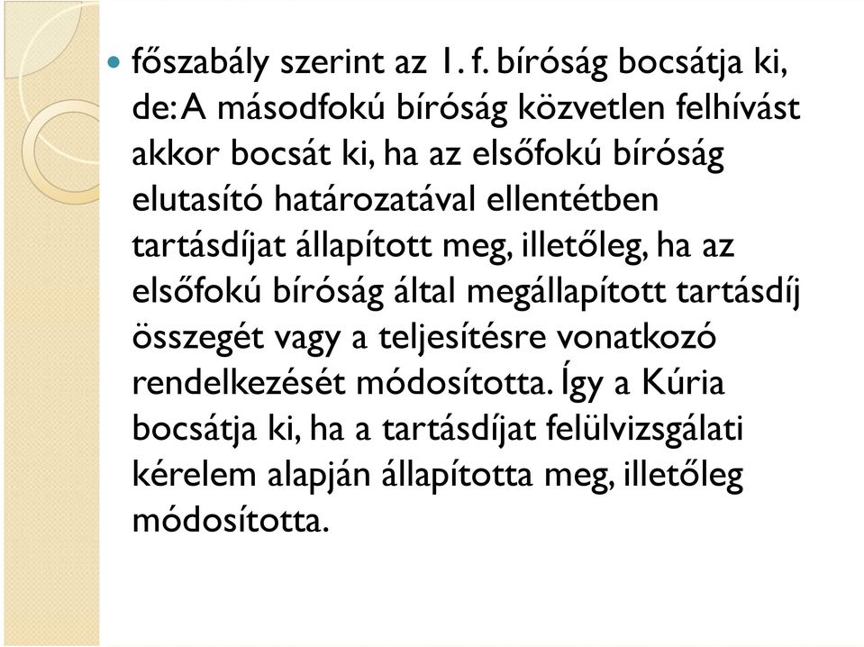 elutasító határozatával ellentétben tartásdíjat állapított meg, illetıleg, ha az elsıfokú bíróság által