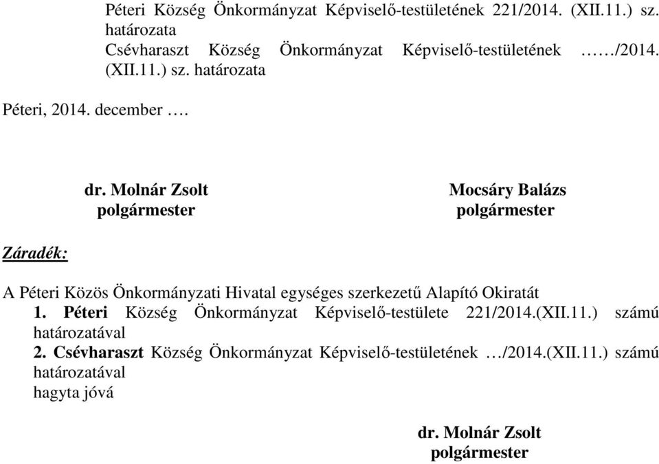 Molnár Zsolt Mocsáry Balázs Záradék: A Péteri Közös Önkormányzati Hivatal egységes szerkezetű Alapító Okiratát 1.