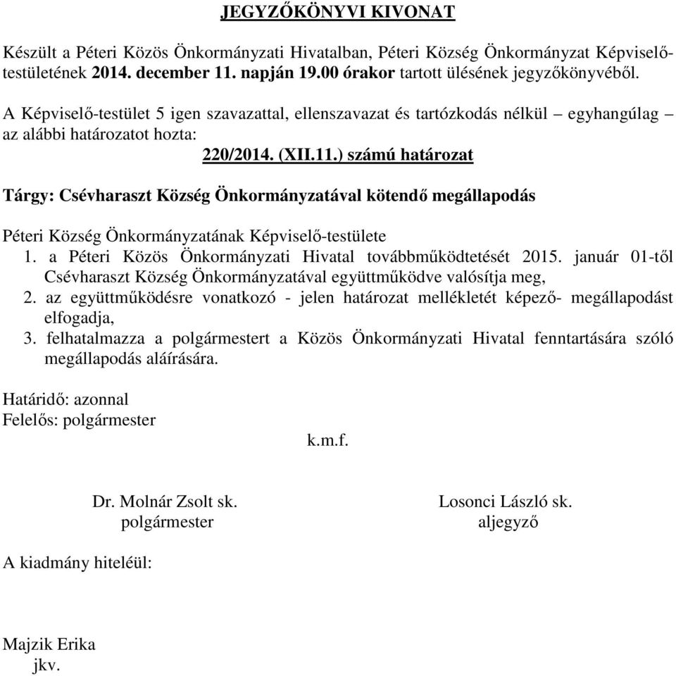 Képviselő-testülete 1. a Péteri Közös Önkormányzati Hivatal továbbműködtetését 2015.