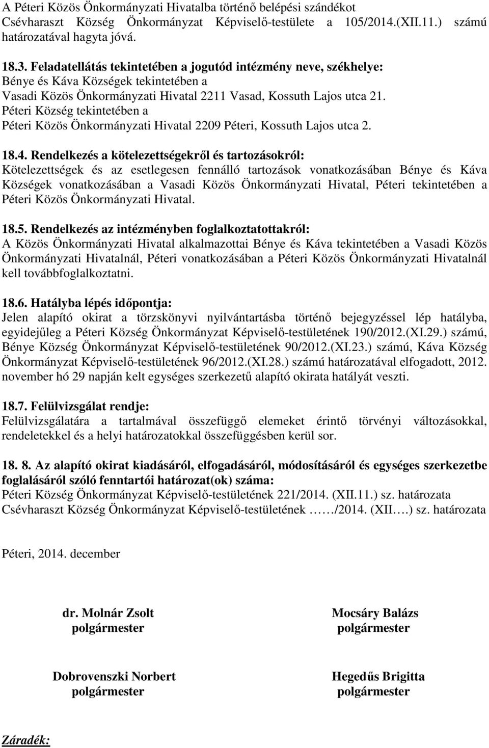 Péteri Község tekintetében a Péteri Közös Önkormányzati Hivatal 2209 Péteri, Kossuth Lajos utca 2. 18.4.