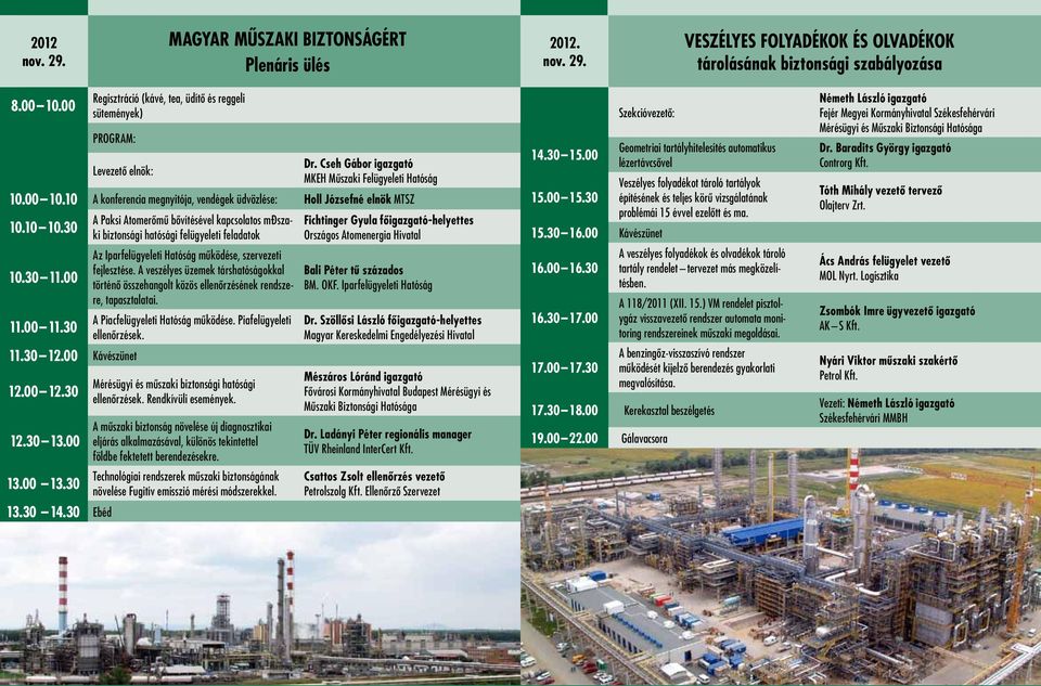 10 A konferencia megnyitója, vendégek üdvözlése: Holl Józsefné elnök MTSZ A Paksi Atomerômû bôvítésével kapcsolatos műszaki biztonsági hatósági felügyeleti feladatok 10.10 10.