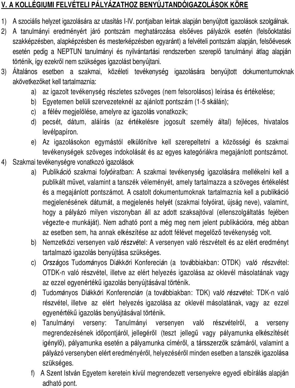 esetén pedig a NEPTUN tanulmányi és nyilvántartási rendszerben szereplő tanulmányi átlag alapján történik, így ezekről nem szükséges igazolást benyújtani.