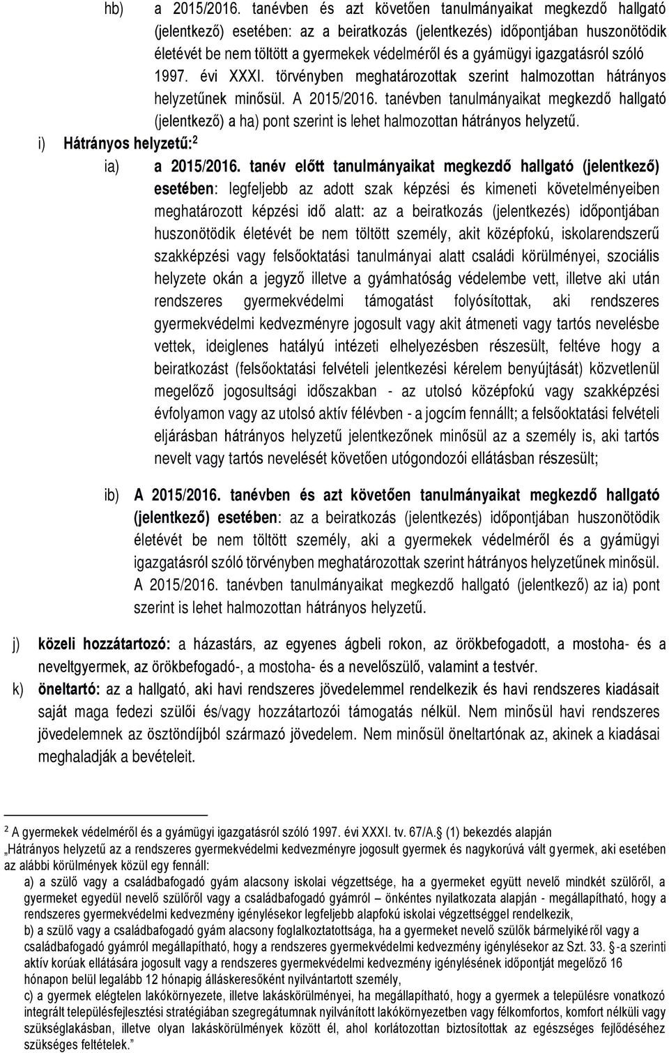 igazgatásról szóló 1997. évi XXXI. törvényben meghatározottak szerint halmozottan hátrányos helyzetűnek minősül. A 2015/2016.