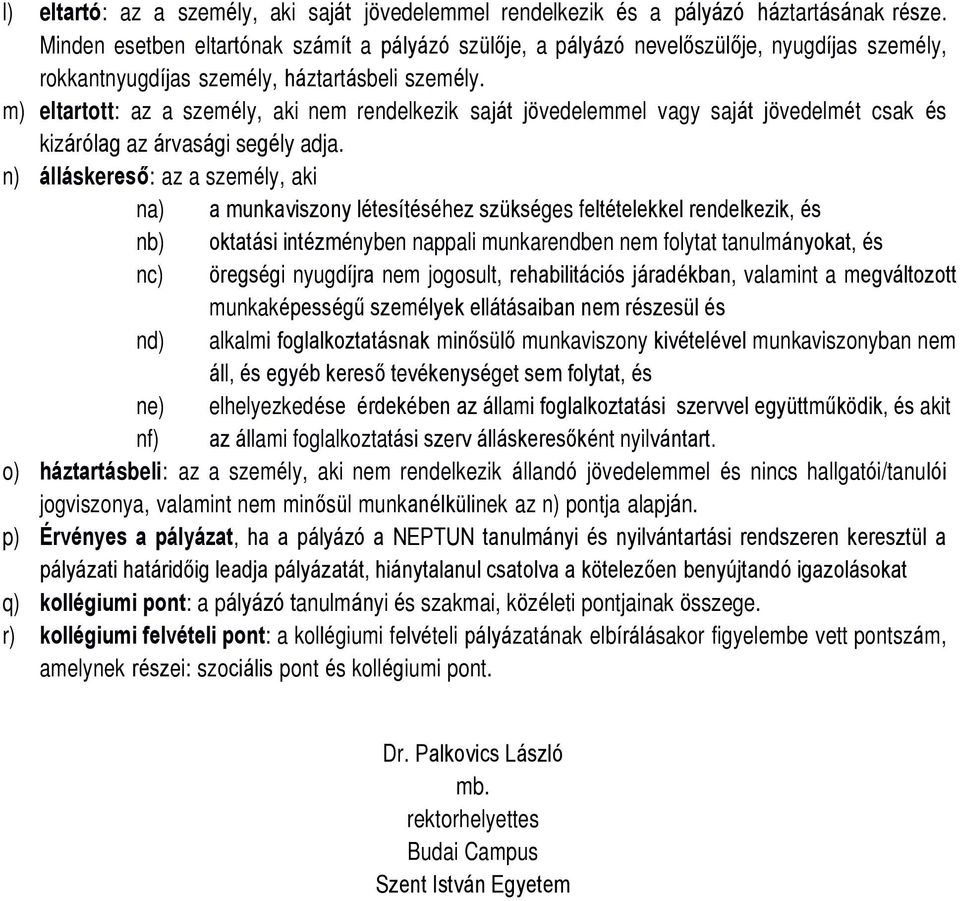 m) eltartott: az a személy, aki nem rendelkezik saját jövedelemmel vagy saját jövedelmét csak és kizárólag az árvasági segély adja.