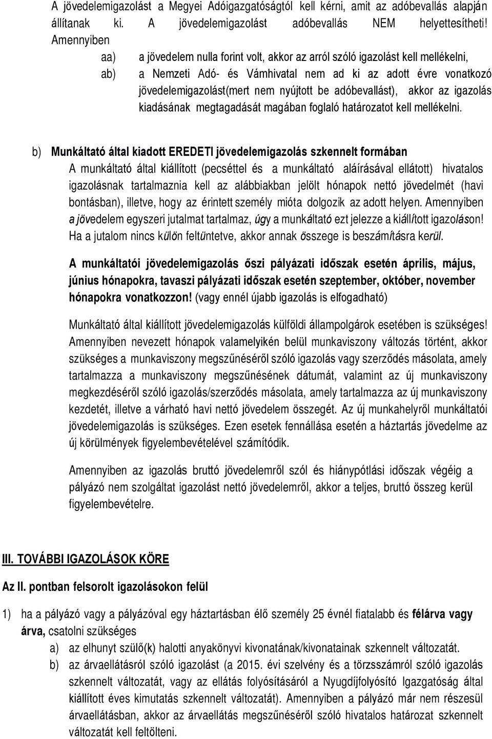 be adóbevallást), akkor az igazolás kiadásának megtagadását magában foglaló határozatot kell mellékelni.