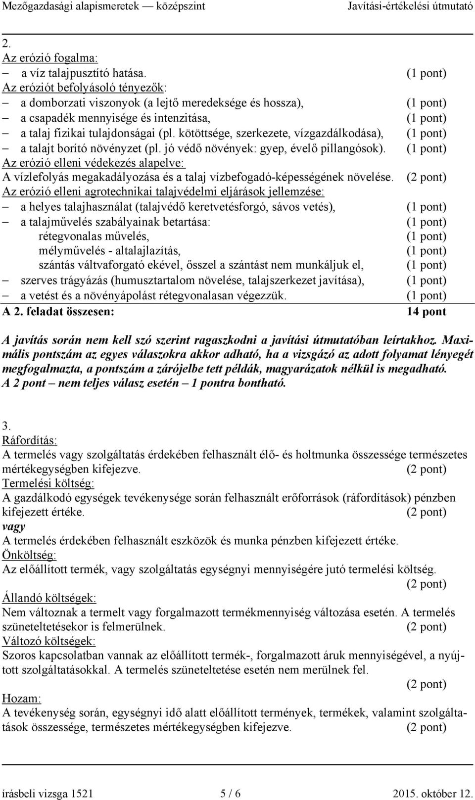 kötöttsége, szerkezete, vízgazdálkodása), a talajt borító növényzet (pl. jó védő növények: gyep, évelő pillangósok).