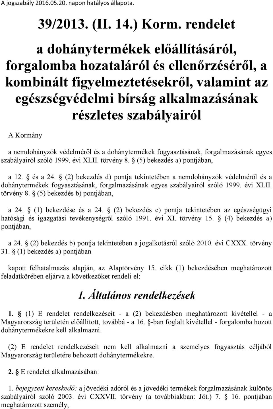 a nemdohányzók védelméről és a dohánytermékek fogyasztásának, forgalmazásának egyes szabályairól szóló 1999. évi XLII. törvény 8. (5) bekezdés a) pontjában, a 12. és a 24.