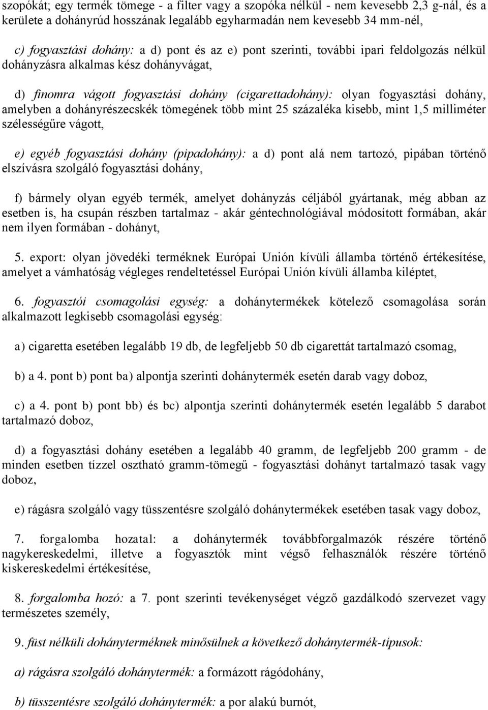 dohányrészecskék tömegének több mint 25 százaléka kisebb, mint 1,5 milliméter szélességűre vágott, e) egyéb fogyasztási dohány (pipadohány): a d) pont alá nem tartozó, pipában történő elszívásra