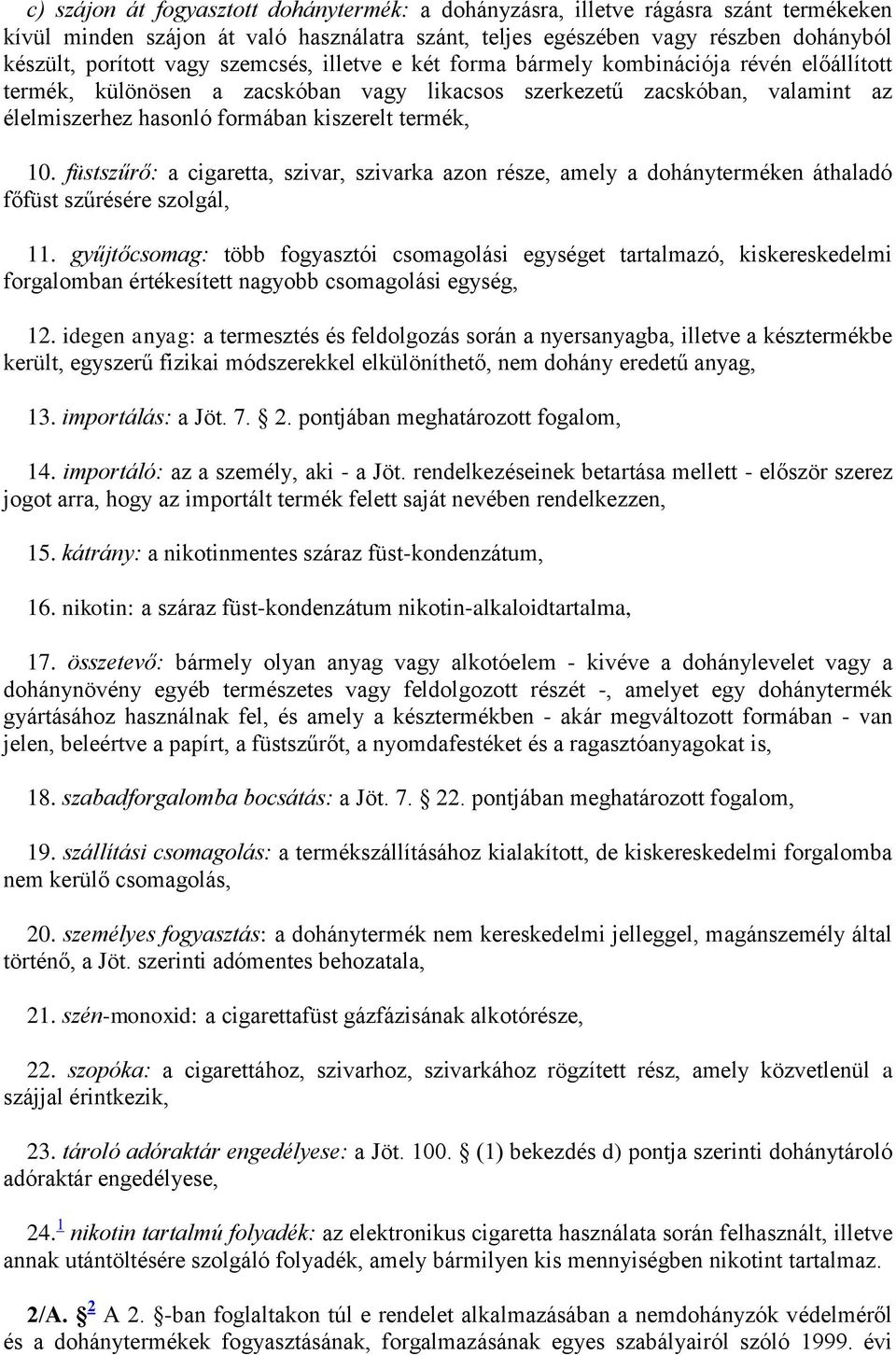 füstszűrő: a cigaretta, szivar, szivarka azon része, amely a dohányterméken áthaladó főfüst szűrésére szolgál, 11.