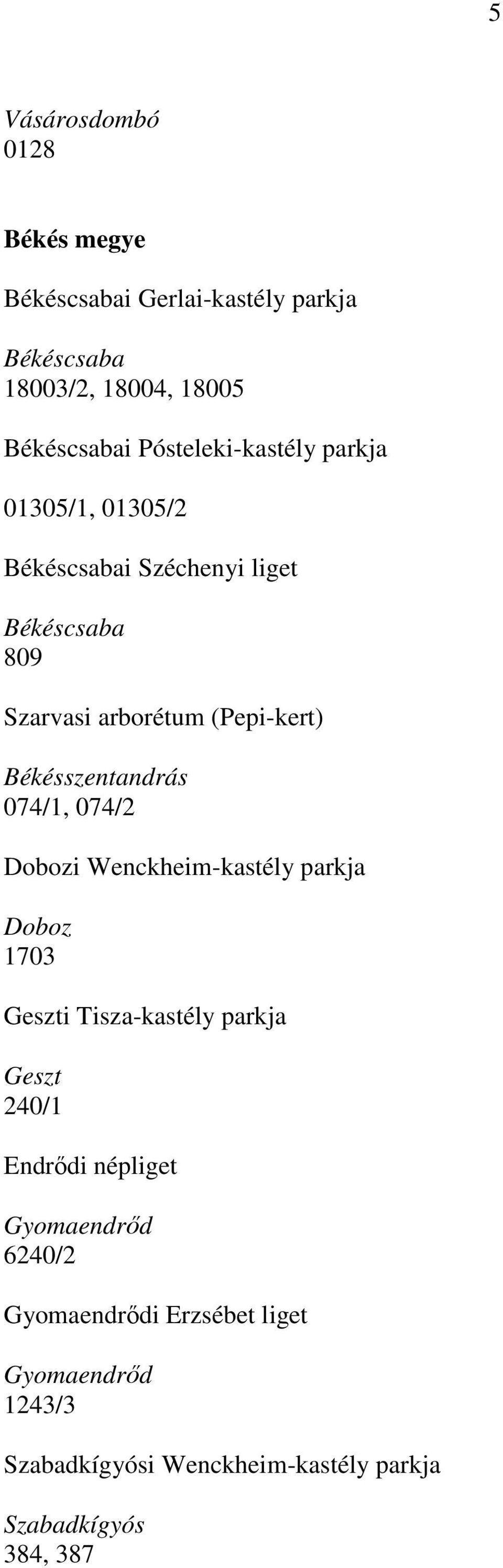 Békésszentandrás 074/1, 074/2 Dobozi Wenckheim-kastély parkja Doboz 1703 Geszti Tisza-kastély parkja Geszt 240/1 Endrődi