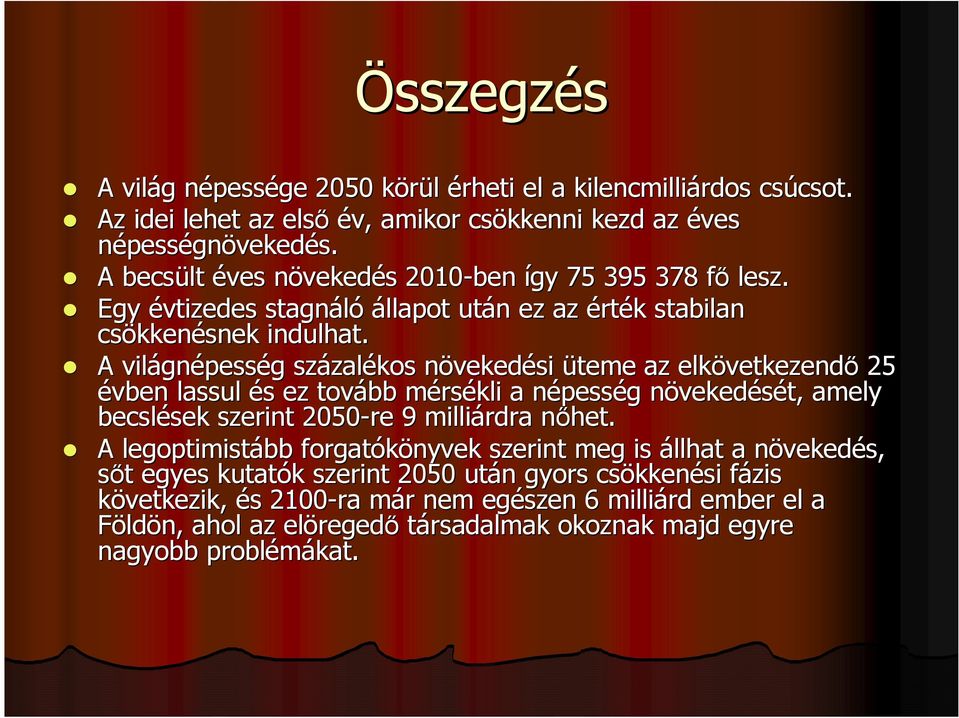 A világn gnépesség g százal zalékos növekedn vekedési üteme az elkövetkezend vetkezendő 25 évben lassul és s ez tovább mérsm rsékli a népessn pesség g növekedn vekedését, amely becslések sek szerint