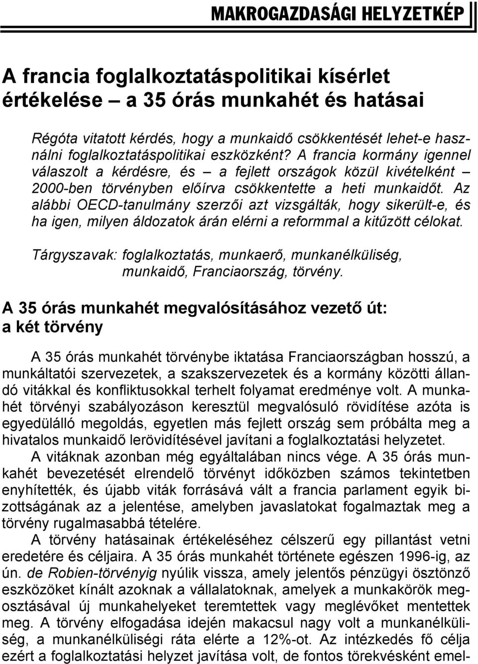 Az alábbi OECD-tanulmány szerzői azt vizsgálták, hogy sikerült-e, és ha igen, milyen áldozatok árán elérni a reformmal a kitűzött célokat.