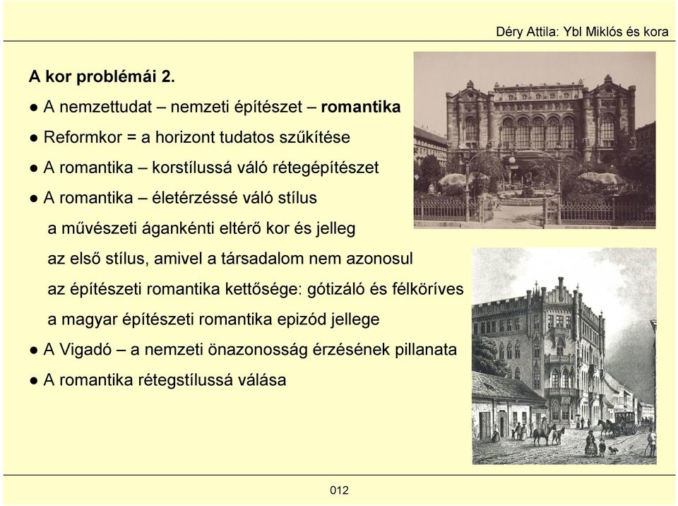 rétegépítészet A romantika életérzéssé váló stílus a művészeti ágankénti eltérő kor és jelleg az első stílus,