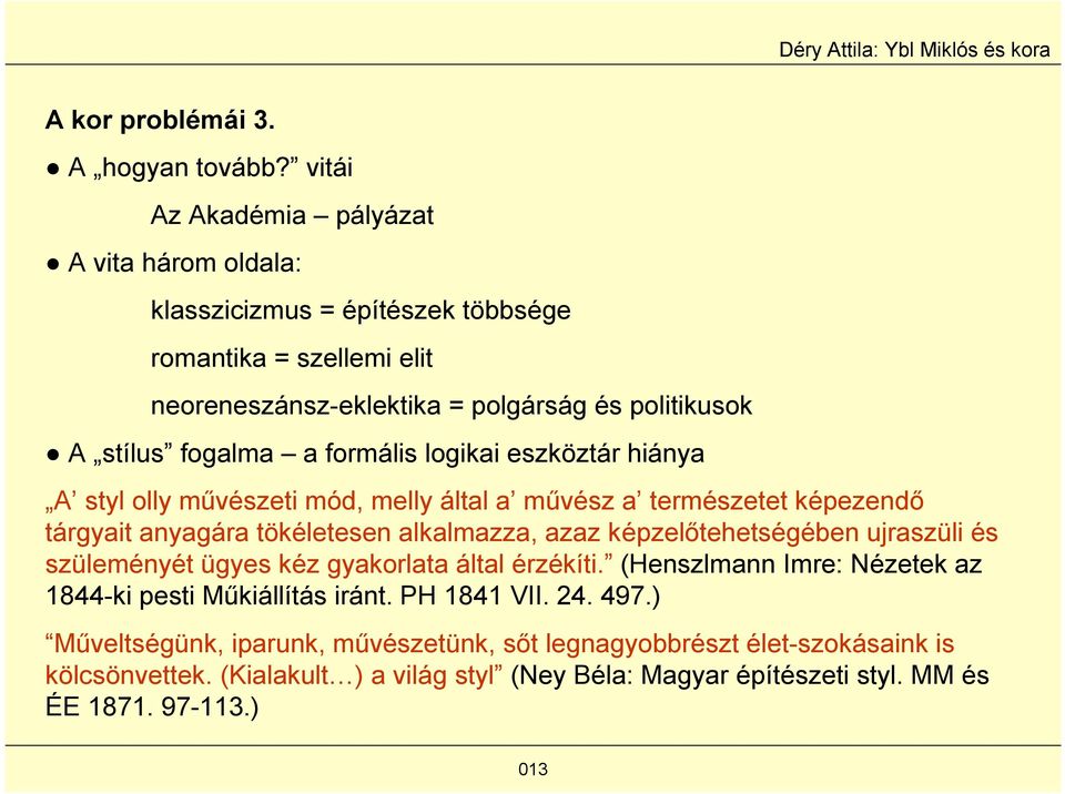 formális logikai eszköztár hiánya A styl olly művészeti mód, melly által a művész a természetet képezendő tárgyait anyagára tökéletesen alkalmazza, azaz képzelőtehetségében