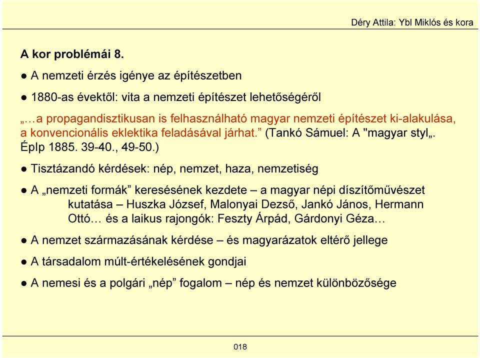 a konvencionális eklektika feladásával járhat. (Tankó Sámuel: A "magyar styl. ÉpIp 1885. 39-40., 49-50.