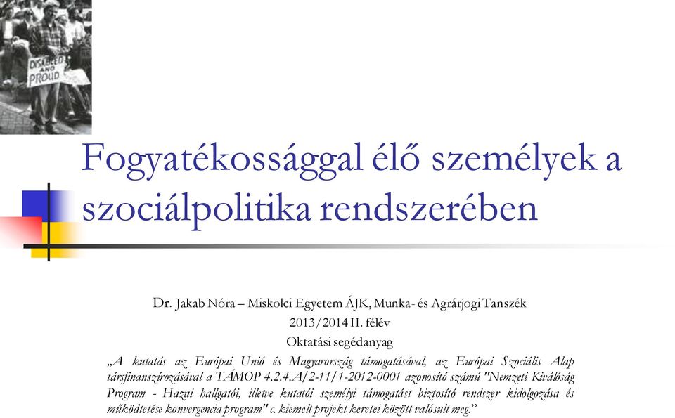 félév Oktatási segédanyag A kutatás az Európai Unió és Magyarország támogatásával, az Európai Szociális Alap