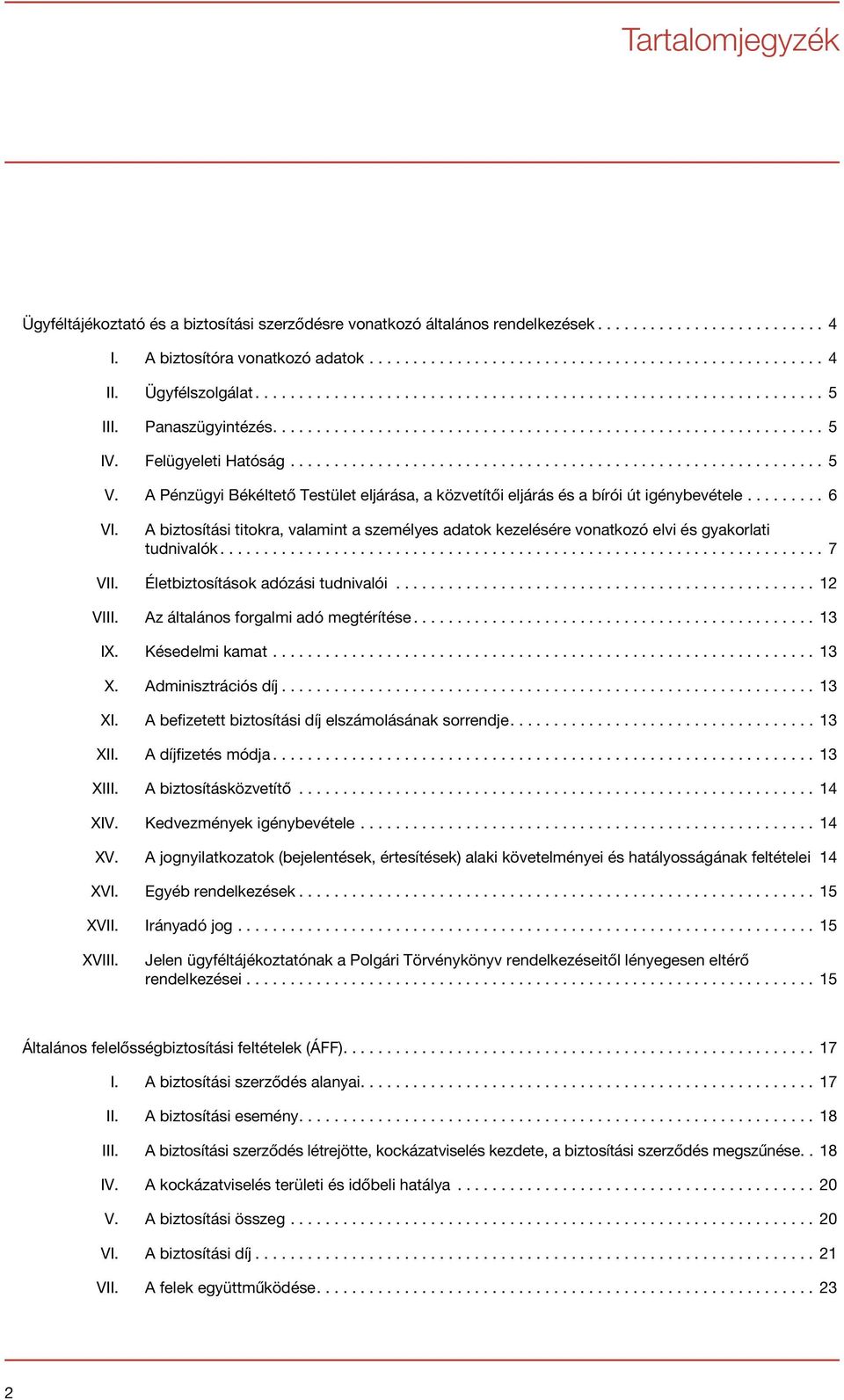 A biztosítási titokra, valamint a személyes adatok kezelésére vonatkozó elvi és gyakorlati tudnivalók...7 VII. Életbiztosítások adózási tudnivalói...12 VIII. Az általános forgalmi adó megtérítése.