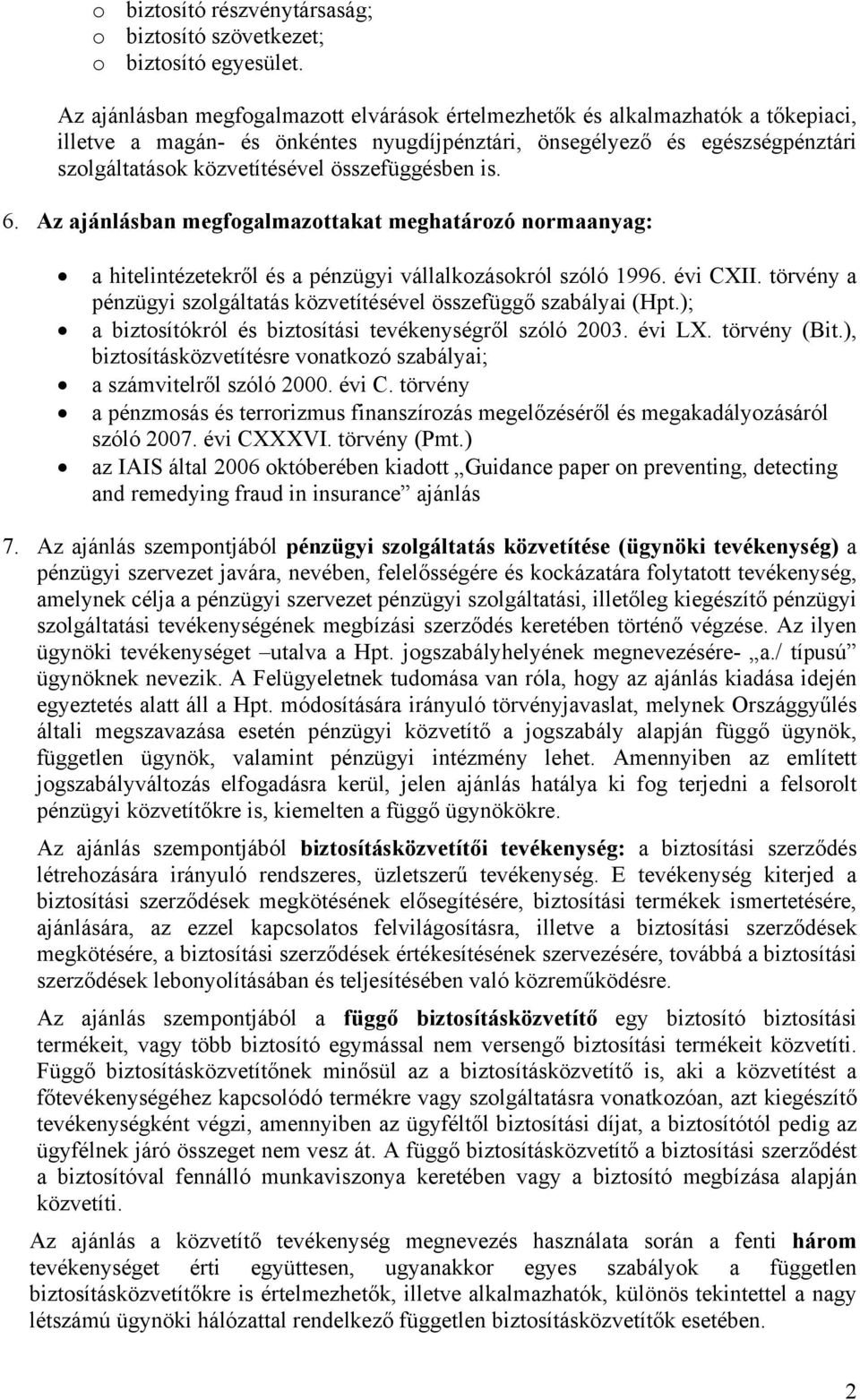 összefüggésben is. 6. Az ajánlásban megfogalmazottakat meghatározó normaanyag: a hitelintézetekről és a pénzügyi vállalkozásokról szóló 1996. évi CXII.