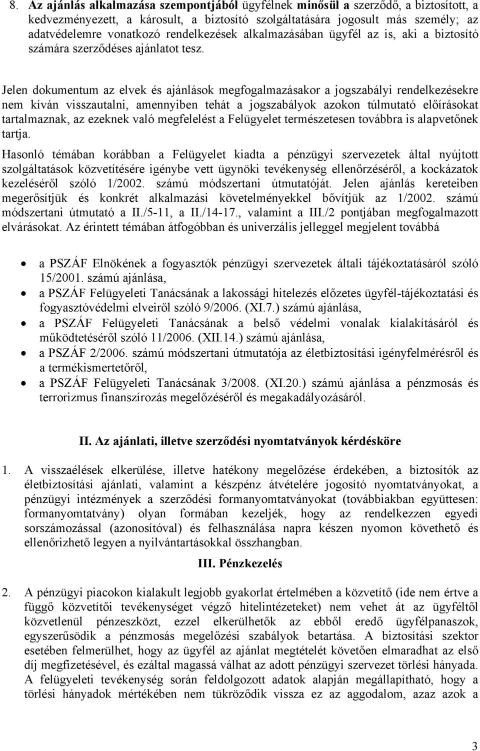 Jelen dokumentum az elvek és ajánlások megfogalmazásakor a jogszabályi rendelkezésekre nem kíván visszautalni, amennyiben tehát a jogszabályok azokon túlmutató előírásokat tartalmaznak, az ezeknek