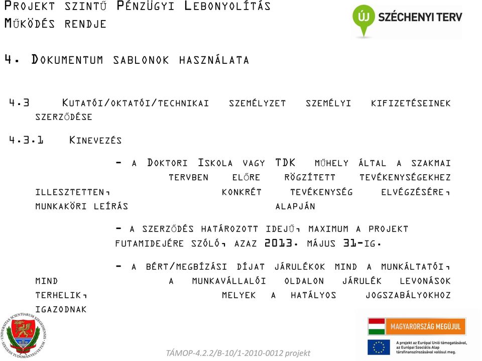 ALAPJÁN - A SZERZŐDÉS HATÁROZOTT IDEJŰ, MAXIMUM A PROJEKT FUTAMIDEJÉRE SZÓLÓ, AZAZ 2013. MÁJUS 31-IG.