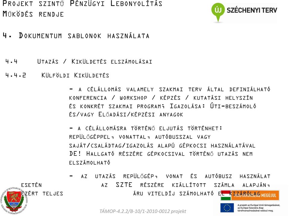 REPÜLŐGÉPPEL, VONATTAL, AUTÓBUSSZAL VAGY SAJÁT/CSALÁDTAG/IGAZOLÁS ALAPÚ GÉPKOCSI HASZNÁLATÁVAL DE!