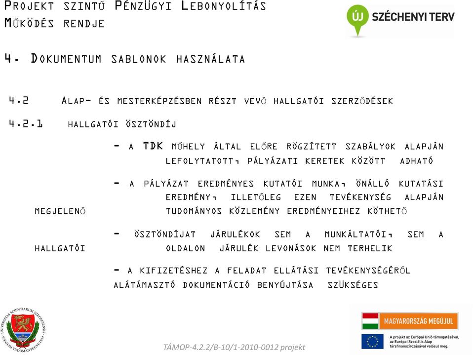 ILLETŐLEG EZEN TEVÉKENYSÉG ALAPJÁN TUDOMÁNYOS KÖZLEMÉNY EREDMÉNYEIHEZ KÖTHETŐ - ÖSZTÖNDÍJAT JÁRULÉKOK SEM A MUNKÁLTATÓI, SEM A