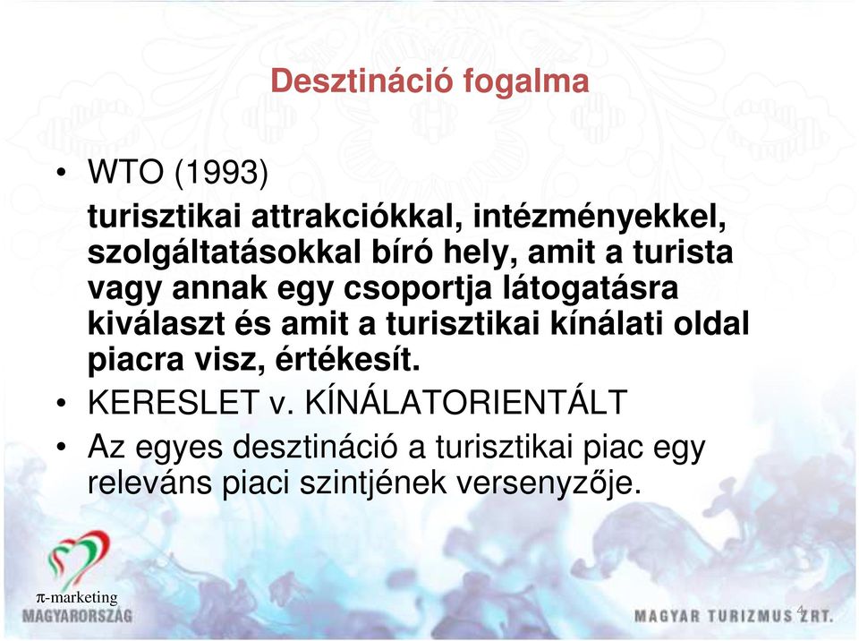 kiválaszt és amit a turisztikai kínálati oldal piacra visz, értékesít. KERESLET v.