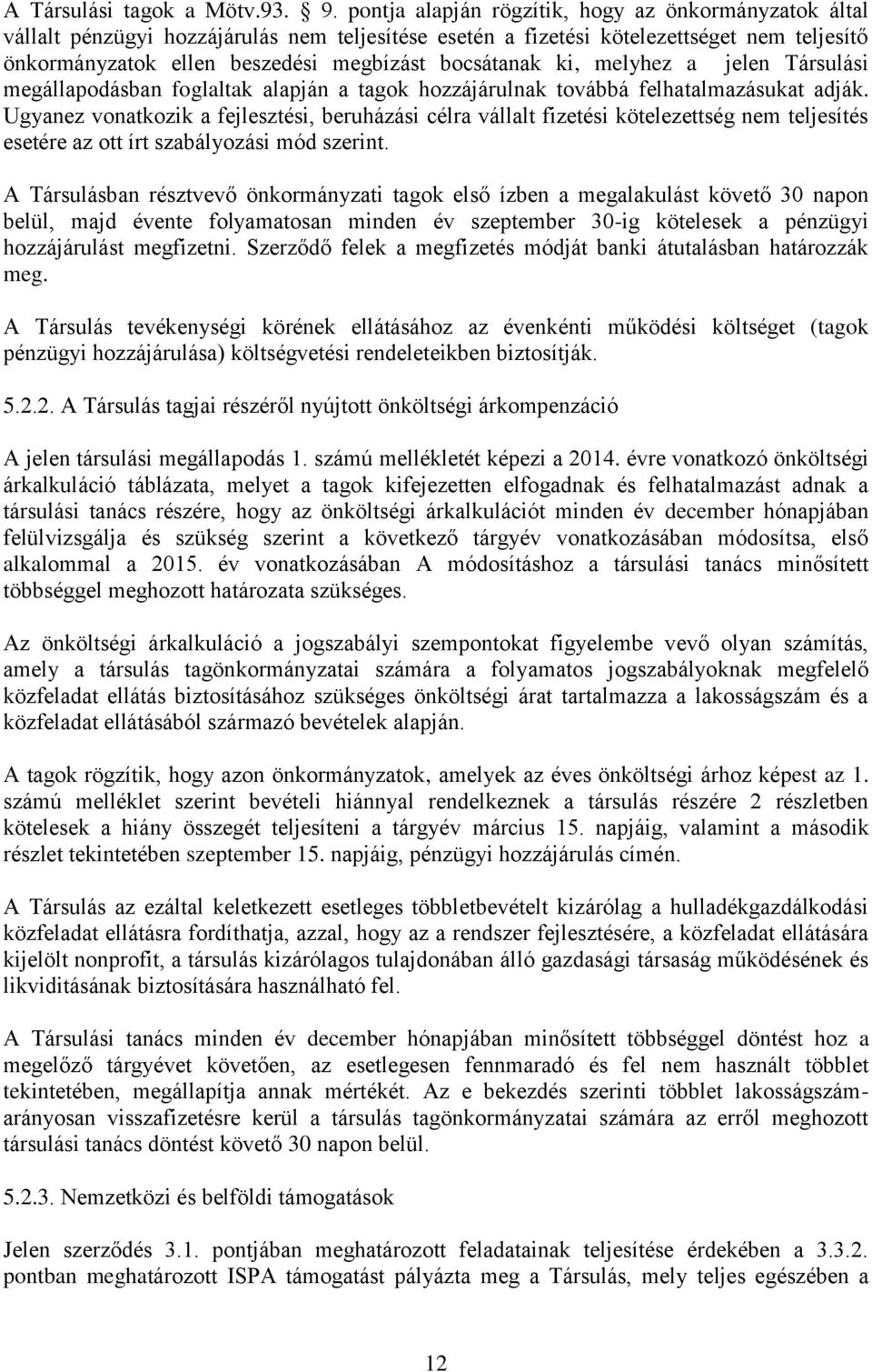 ki, melyhez a jelen Társulási megállapodásban foglaltak alapján a tagok hozzájárulnak továbbá felhatalmazásukat adják.